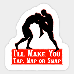 I'll Make You Tap, Nap Or Snap Sticker